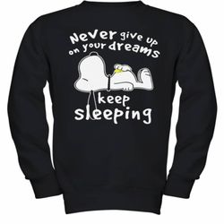 Snoopy Never Give Up On Your Dreams Keep Sleeping Youth Sweatshirt