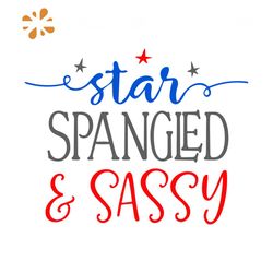 Star Spangled And Sassy Svg, Independence Svg, Star Svg, Star Spangled Svg, Sassy Svg, American Flag Svg, 4th Of July Sv