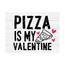 Pizza Is My Valentine Svg, Valentines Svg, Valentines Day Svg, Valentine,Valentines,Svg,Png,Dxf, Cricut,Silhouette,Glowf