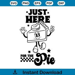 Just Here For The Pie Thanksgiving Funny SVG Download