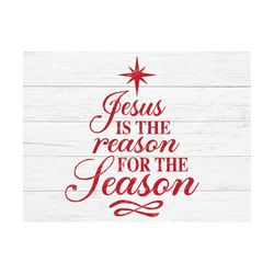 Jesus is the reason for the season, Christmas svg, Christian christmas svg, Religious, Christian svg, Jesus svg, Nativit