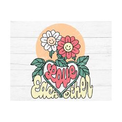 Love Each Other Png, Svg, Sublimation, Groovy,Smiley Face,Flower,Daisy,Love,Heart,Hippie,Retro,Trendy,Groovy,Boho,Png,Sv