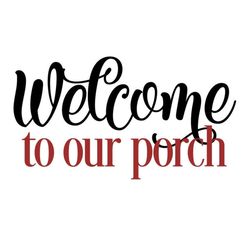 Welcome Sign SVG, Welcome to Our Porch SVG Sign, Digital Download, Cut File, Sublimation, Clip Art (includes svg/png/dxf