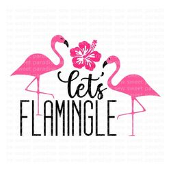 Flamingo SVG, Let's Flamingle SVG, Summer SVG, Digital Download, Cut File, Sublimation, Clip Art (includes svg/png/dxf f