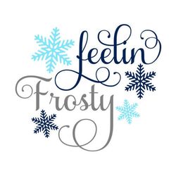 Feelin Frosty SVG, Christmas SVG, Winter SVG, Digital Download/Cut File, Sublimation, Clip Art (individual svg/dxf/png/j