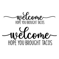 Welcome Sign SVG, Welcome Hope You Brought Tacos, Digital Download, Cut File, Sublimation, Clip Art (svg/png/dxf/jpeg fi