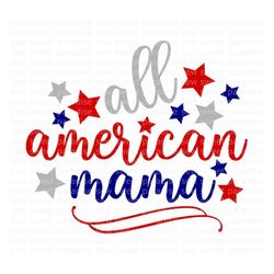 All American Mama SVG, 4th of July SVG, Patriotic SVG, Digital Download, Cut File, Sublimation, Clip Art (includes svg/p