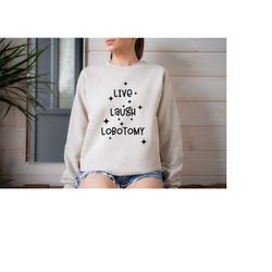 Live Laugh Lobotomy Sweatshirt, Live Love Laugh Parody Sweater, Mental Health Sweater, Funny Anxiety Shirt, Parody Shirt