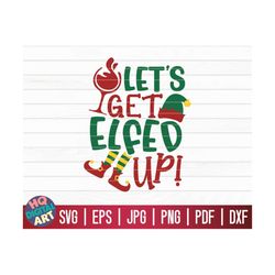 Let's get elfed up! SVG / Funny Christmas Quote SVG / Cricut / Silhouette Studio / Cut File / Clipart | Printable | Vect
