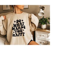 smiley face sweatshirt,  positive sweater, do what makes you happy sweat, inspirational tee, aesthetic shirt, preppy vsc