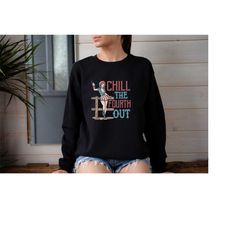 Chill The Fourth Out Sweatshirt, Cowgirl 4th Of July Sweatshirt, Women 4th Of July Sweater, Funny 4th Of July Shirt, 4th