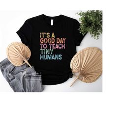 It's A Good Day To Teach Tiny Humans Shirt, Sarcastic Teacher T-Shirt, Teaching Tshirts, Preschool Teacher Shirt, Back t
