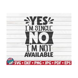 Yes, I'm single, No I'm not available SVG / Valentine's Day quote / Cut File / clipart / printable / commercial use | in