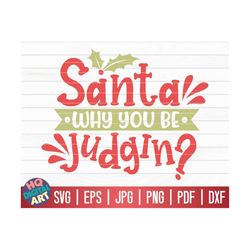 Santa why you be judgin SVG / Funny Christmas Quote SVG / Cricut / Silhouette Studio / Cut File / Clipart | Printable