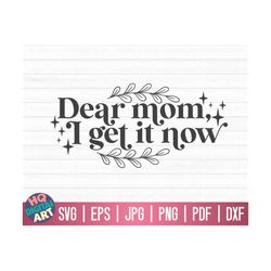 Dear mom, I get it now SVG / Mom life SVG / Mother's Day SVG / Cut Files for Cricut / Free Commercial Use / Instant Down