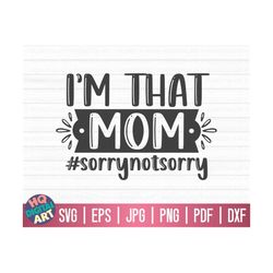 i'm that mom sorry not sorry svg / mom life svg / mother's day svg / cut files for cricut / free commercial use / instan