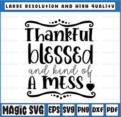 Thankful and Blessed But Kind of a Mess SVg, Thanksgiving Fall SVG, Thanksgiving Svg, Instant Digital Download, Turkey