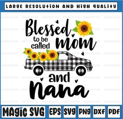 Blessed To Be Called Mom And Nana PNG, Mother&'s Day PNG, Gift For Mom, Mother's Day Digital, Nana Digital Digital Cut