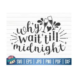 Why wait till midnight SVG / New year's eve SVG / Cricut / Silhouette Studio / Cut File / Clipart | Printable