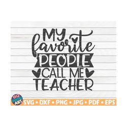 My favorite people call me teacher SVG  / Teacher Quote / Cut File / clipart / printable / vector | commercial use insta