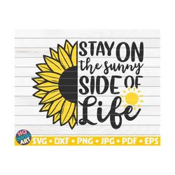 Stay on the sunny side of life SVG / Sunflower quote SVG / Cut File / clipart / printable / vector | commercial use | in