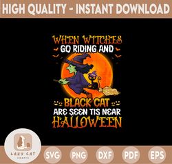 When Witches Go Riding And Black Cat Are Seen Tis Near Halloween Png, Funny Witch png, Digital Download, sublimation