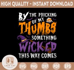 By The Pricking Of My Thumbs Png, Something Wicked This Way Comes png, Halloween png for sublimation, Spooky, Halloween