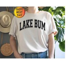 Lake Bum Shirt for Women, Lake Tees, Lake Life T-Shirt, Girls Lake Trip T-Shirt, Summer Vacation Clothing, Lake Day Vibe