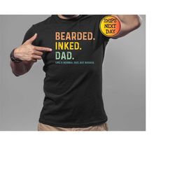 Bearded Inked Dad Like A Normal Dad But Badass, Father Quotes Shirts, Dad with Beard, Handsome Father Tee, Father's Day