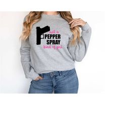 Not a Pepper Spray Kind of Girl Sweatshirt, Funny Women Sweater, Girls With Guns Sweater, Funny Girl Sweatshirt, Gun Aga