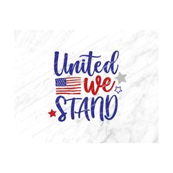 United We Stand Svg, 4th of July Svg, Independence day,Patriotic,American flag,4th of July,USA,United We Stand,4th of Ju