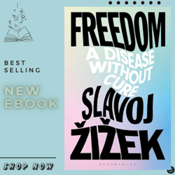 Freedom: A Disease without Cure by Slavoj Zizek