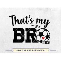 That's My Bro SVG, Soccer Brother SVG, Cheer sister shirt, Biggest Fan svg, Cheerleader svg, Soccer Personalized shirt,