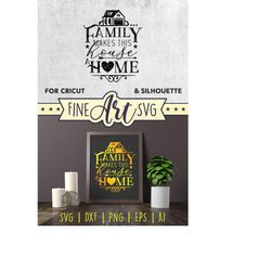 Family Makes This House A Home, Svg Cut Design, Home Sign Svg, Files For Cricut, Silhouette Svg, Family Quote Svg, Dxf P