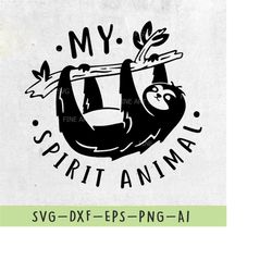 My Spirit Animal SVG Design, Cute Sloth SVG cut file, Cricut Silhouette cutting files, T-shirt svg design, Clipart svg d