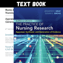 Complete Burns and Grove's The Practice of Nursing Research: Appraisal, Synthesis, and Generation of Evidence 9th Editio