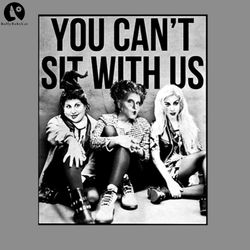 Hocus Pocus Sanderson Sisters You Cant Sit With Us Halloween PNG Download