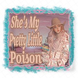 She’s My Pretty Little Poison Warren Zeiders Sublimation png