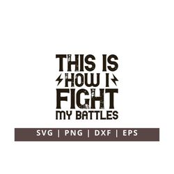 This is How I Fight My Battles Svg Png, Cross svg, Jesus svg, Religious svg, Easter svg, Christian Quote svg,Christian C
