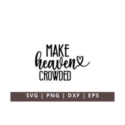 Make Heaven Crowded Svg Png Dxf Eps Christian SVG, Easter Svg, Gospel Svg, Jesus Svg, Scripture Svg Eps Dxf Png