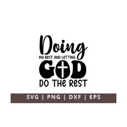 Doing my Best and Letting God Do the Rest Svg Png, Christian Cross Svg, Prayer svg, Faith svg, Pray svg, Bible Verse Svg