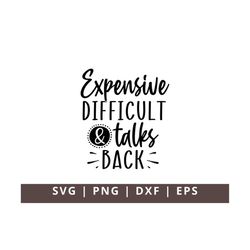 Expensive Difficult and Talks Back SVG PNG, Expensive and Difficult Svg, Funny Svg, Adult Humor Svg, Sarcastic Sassy Svg