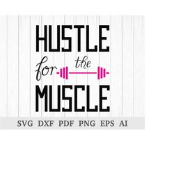 Hustle for the Muscle SVG, Fitness svg, Workout svg, Gym svg cutting file, quote svg, cricut & silhouette, vinyl, dxf, a