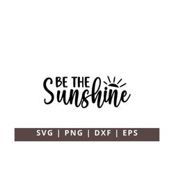 Be the Sunshine SVG Motivational SVG Be the Light Svg Summer SVG Sunshine Svg Sun Svg Self Care Svg Self Love Positive Q
