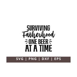 Surviving Fatherhood One Beer at a Time Svg, Father's Day svg, Funny Dad svg, Birthday Dad svg, Beer Dad svg, Daddy Birt