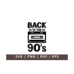 Back to the 90s SVG PNG Dxf Eps 90s Svg Cricut 80s 90s Party 90s T Shirt designs Svg 90s Png 90's Vibe I Love 90s eps dx