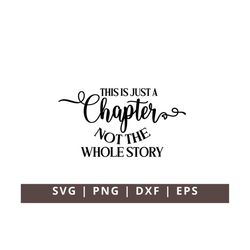 This is Just a Chapter not the Whole Story Svg Png, Positive Svg Tshirt Quote Svg, Inspirational Svg, Mom Life Svg, Stro