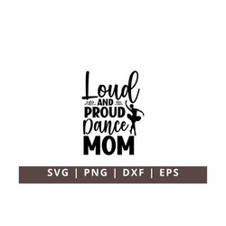 Loud And Proud Dance Mom Svg Png Dxf Eps Dance Mama Svg Png Dance Svg Png Dxf Eps Dance Mom Svg Design Digital Download
