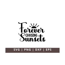 Forever Chasing Sunsets SVG PNG Dxf Eps Sun Svg Summer Svg Cute Svg Trendy Svg Aesthetic Svg Beach Svg