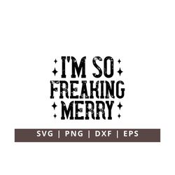 I'm so Freaking Merry Svg Png, Funny Christmas Svg, Merry AF Svg, Sarcastic Christmas Svg, Christmas Svg Png Dxf Eps